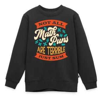 Not All Math Puns Are Terrible Just Sum Funny Math - Kinder Premium Organic Sweatshirt - Schwarz - Vorne - AI Model Kid Female (0cm)