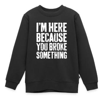 Ich bin hier, weil du etwas kaputt gemacht hast - Kinder Premium Organic Sweatshirt - Schwarz - Vorne - AI Model Kid Female (0cm)