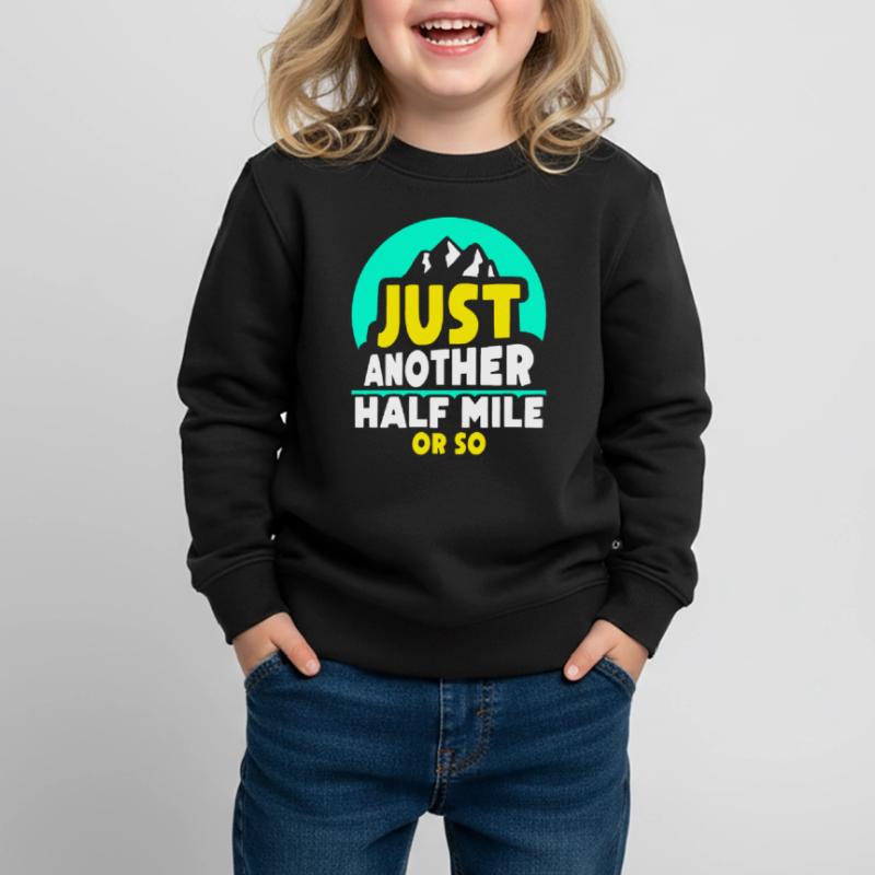 Nur Noch Eine Halbe Meile Oder So Wanderung Kinder Premium Organic Sweatshirt