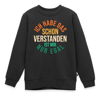 Ich Hab Das Schon Verstanden Ist Mir Nur Egal - Kinder Premium Organic Sweatshirt - Schwarz - Vorne - AI Model Kid Female (0cm)