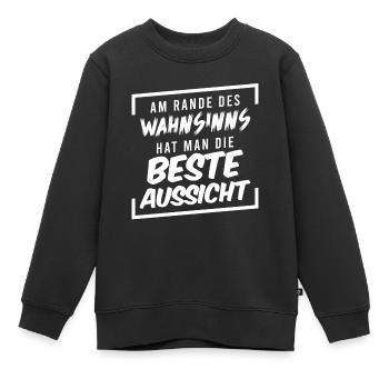 Am Rande des Wahnsinns hat man die beste Aussicht - Kinder Premium Organic Sweatshirt - Schwarz - Vorne - AI Model Kid Female (0cm)