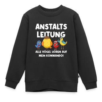 Anstaltsleitung Alle Vögel Hören Auf Mein Kommando - Kinder Premium Organic Sweatshirt - Schwarz - Vorne - AI Model Kid Female (0cm)