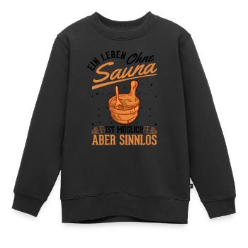 Ein Leben ohne Sauna ist möglich Aber sinnlos - Kinder Premium Organic Sweatshirt - Schwarz - Vorne - AI Model Kid Female (0cm)