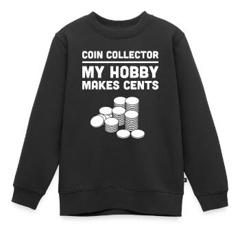 Funny "My Hobby Makes Cents" Coin Collecting - Kids Premium Organic Sweatshirt - black - Front - AI Model Kid Female (0cm)