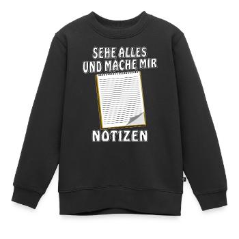 NOTIZBLOCK SEHE ALLES MACHE MIR NOTIZEN - Kinder Premium Organic Sweatshirt - Schwarz - Vorne - AI Model Kid Female (0cm)