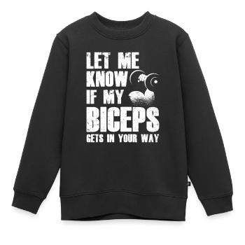 Sag Mir Bescheid Wenn Mein Bizeps Dir Im Weg Ist - Kinder Premium Organic Sweatshirt - Schwarz - Vorne - AI Model Kid Female (0cm)