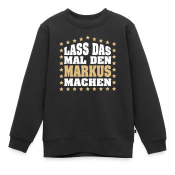 Lass das mal den MARKUS machen Vornamen Spruch - Kinder Premium Organic Sweatshirt - Schwarz - Vorne - AI Model Kid Female (0cm)