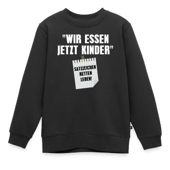 Wir Essen Jetzt Kinder Satzzeichen Retten Leben - Kinder Premium Organic Sweatshirt - Schwarz - Vorne - AI Model Kid Female (0cm)
