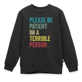 S’il vous plaît soyez patient Je suis une personne terrible - Sweat Premium enfant bio - noir - Devant - AI Model Kid Female (0cm)