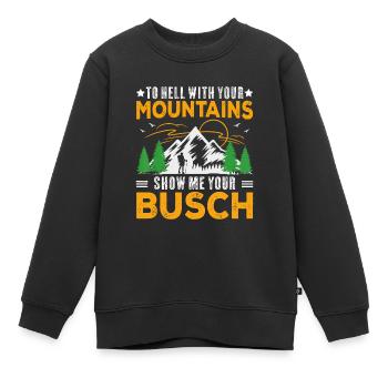 Zur Hölle mit deinen Bergen Zeig mir deinen Busch-Spaß - Kinder Premium Organic Sweatshirt - Schwarz - Vorne - AI Model Kid Female (0cm)