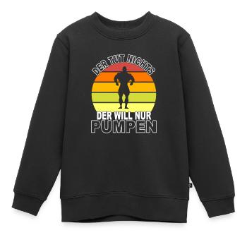 Pumpen Spruch - Kinder Premium Organic Sweatshirt - Schwarz - Vorne - AI Model Kid Female (0cm)