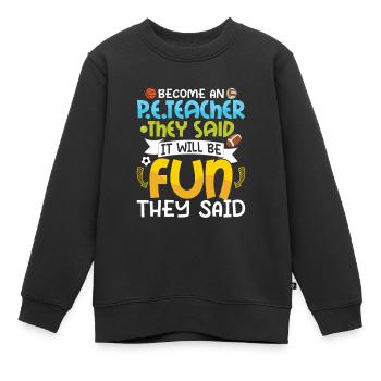 Devenez un enseignant de l’éducation physique Ils ont dit l’éducation physique - Sweat Premium enfant bio - noir - Devant - AI Model Kid Female (0cm)