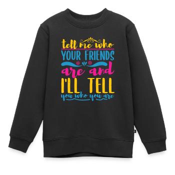 SAG MIR, WER DEINE FREUNDE SIND UND ICH SAGE DIR, WER - Kinder Premium Organic Sweatshirt - Schwarz - Vorne - AI Model Kid Female (0cm)
