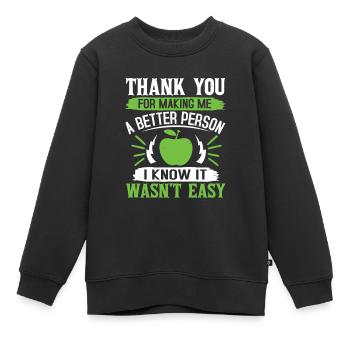 DANKE, DASS DU MICH ZU EINEM BESSEREN MENSCHEN GEMACHT HAST, ICH WEISS ES - Kinder Premium Organic Sweatshirt - Schwarz - Vorne - AI Model Kid Female (0cm)