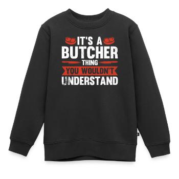 It's A Butcher Thing You Wouldn't Understand - Kinder Premium Organic Sweatshirt - Schwarz - Vorne - AI Model Kid Female (0cm)