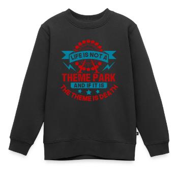 DAS LEBEN IST KEIN THEMENPARK UND WENN ES DAS THEMA IST, IST ES - Kinder Premium Organic Sweatshirt - Schwarz - Vorne - AI Model Kid Female (0cm)