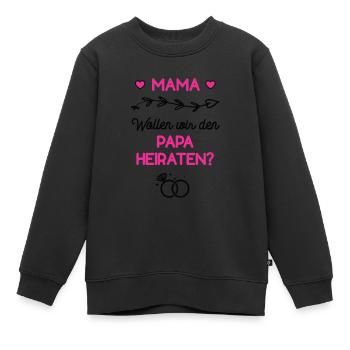 Mama Wollen Wir Den Papa Heiraten Hochzeit Antrag - Kinder Premium Organic Sweatshirt - Schwarz - Vorne - AI Model Kid Female (0cm)