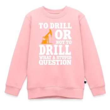Lustiger Ölfeldarbeiter Zitat Bohrinsel Bohren - Kinder Premium Organic Sweatshirt - Rosa - Vorne - AI Model Kid Female (0cm)