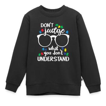 Beurteile nicht, was du nicht verstehst Autismus-bewusst - Kinder Premium Organic Sweatshirt - Schwarz - Vorne - AI Model Kid Female (0cm)