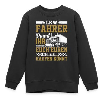 Lkw Fahrer Damit ihr euch euren Wohlstand kaufen k - Kinder Premium Organic Sweatshirt - Schwarz - Vorne - AI Model Kid Female (0cm)