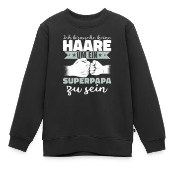 Ich brauche keine Haare um ein Superpapa zu sein - Kinder Premium Organic Sweatshirt - Schwarz - Vorne - AI Model Kid Female (0cm)