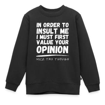 In Order To Insult Me I Must Value Your Opinion - Kinder Premium Organic Sweatshirt - Schwarz - Vorne - AI Model Kid Female (0cm)