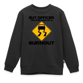 Aber der Beamte, der das Schild sagte, mach einen Burnout - Muskel - Kinder Premium Organic Sweatshirt - Schwarz - Vorne - AI Model Kid Female (0cm)