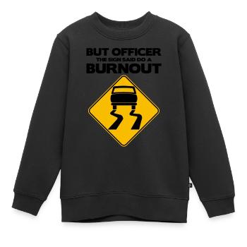 Mais l’officier le panneau a dit de faire un burnout, drôle - Sweat Premium enfant bio - noir - Devant - AI Model Kid Female (0cm)
