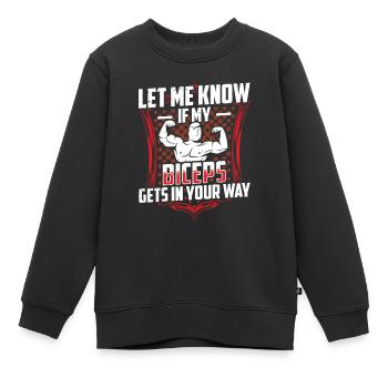 Sag Mir Bescheid Wenn Mein Bizeps Dir Im Weg Ist - Kinder Premium Organic Sweatshirt - Schwarz - Vorne - AI Model Kid Female (0cm)