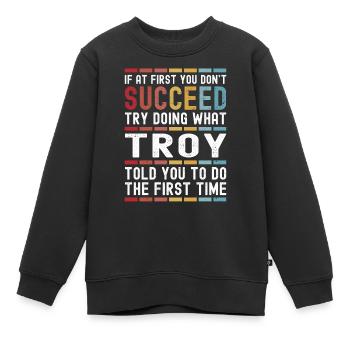 Troy Name Personalisierter Lustiger Geburtstag Weihnachten - Kinder Premium Organic Sweatshirt - Schwarz - Vorne - AI Model Kid Female (0cm)