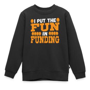 I Put The Fun In Funding Loan Officer Mortgage - Kids Premium Organic Sweatshirt - black - Front - AI Model Kid Female (0cm)