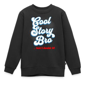 Cool Story Bro - mais j’en doute - Sweat Premium enfant bio - noir - Devant - AI Model Kid Female (0cm)