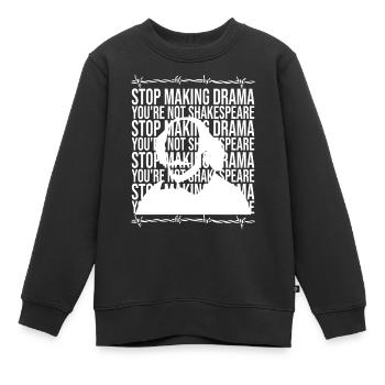 Stop Making Drama You're Not Shakespeare - Kinder Premium Organic Sweatshirt - Schwarz - Vorne - AI Model Kid Female (0cm)