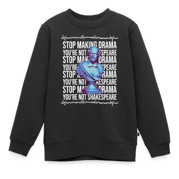 Stop Making Drama You're Not Shakespeare - Kinder Premium Organic Sweatshirt - Schwarz - Vorne - AI Model Kid Female (0cm)