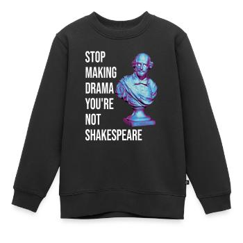 Stop Making Drama You're Not Shakespeare - Kinder Premium Organic Sweatshirt - Schwarz - Vorne - AI Model Kid Female (0cm)