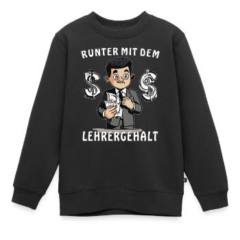 LEHRER RUNTER MIT DEM LEHRERGEHALT - Kinder Premium Organic Sweatshirt - Schwarz - Vorne - AI Model Kid Female (0cm)