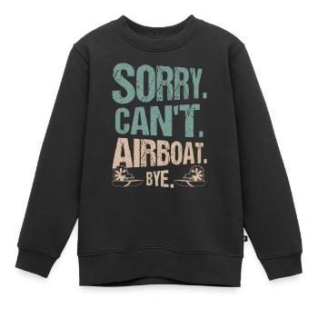 Sorry. Can't. Airboat. Bye. Propeller Swamp Hydrop - Kinder Premium Organic Sweatshirt - Schwarz - Vorne - AI Model Kid Female (0cm)