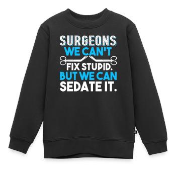 Surgeon Surgeon Can't Fix Stupid - Kids Premium Organic Sweatshirt - black - Front - AI Model Kid Female (0cm)