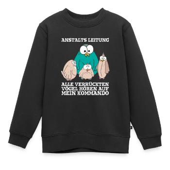 Anstaltleitung Alle Vögel Hören Auf Mein Kommando - Kinder Premium Organic Sweatshirt - Schwarz - Vorne - AI Model Kid Female (0cm)