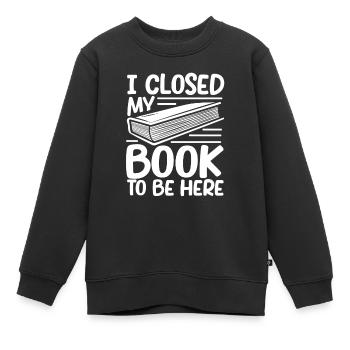 Ich habe mein Buch geschlossen, um hier zu sein - Kinder Premium Organic Sweatshirt - Schwarz - Vorne - AI Model Kid Female (0cm)