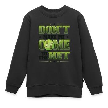 Tennis - Zwing Mich Nicht, Ans Netz Zu Gehen - Kinder Premium Organic Sweatshirt - Schwarz - Vorne - AI Model Kid Female (0cm)