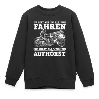 Du Bist Nie Zu Alt Zum Fahren Du Wirst Alt Wenn Du - Kinder Premium Organic Sweatshirt - Schwarz - Vorne - AI Model Kid Female (0cm)