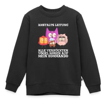 Anstaltleitung Alle Vögel Hören Auf Mein Kommando - Kinder Premium Organic Sweatshirt - Schwarz - Vorne - AI Model Kid Female (0cm)