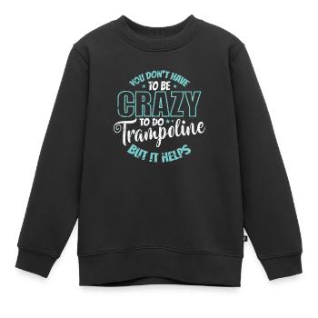 you don't have to be Crazy to do Trampoline - Kinder Premium Organic Sweatshirt - Schwarz - Vorne - AI Model Kid Female (0cm)
