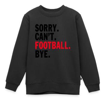 Désolé ne peut pas Football Bye Citation Drôle Fan Football - Sweat Premium enfant bio - noir - Devant - AI Model Kid Female (0cm)