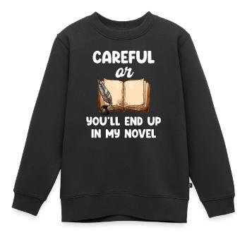 Sei Vorsichtig, Sonst Könntest Du In Meinem Roman - Kinder Premium Organic Sweatshirt - Schwarz - Vorne - AI Model Kid Female (0cm)