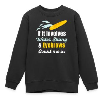 Wenn Es Um Wasserski Und Augenbrauen Geht, Zähle - Kinder Premium Organic Sweatshirt - Schwarz - Vorne - AI Model Kid Female (0cm)