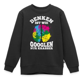 Denken Ist Wie Googlen Nur Krasser Lustiger Spruch - Kinder Premium Organic Sweatshirt - Schwarz - Vorne - AI Model Kid Female (0cm)