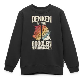 Denken Ist Wie Googlen Nur Krasser Lustiger Spruch - Kinder Premium Organic Sweatshirt - Schwarz - Vorne - AI Model Kid Female (0cm)
