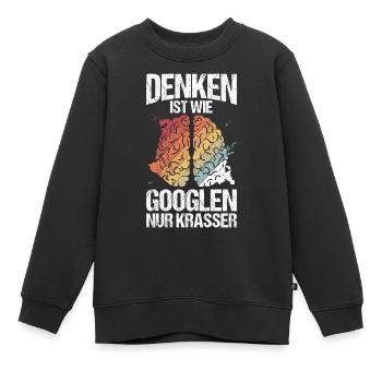 Denken Ist Wie Googlen Nur Krasser Gehirn Schüler - Kinder Premium Organic Sweatshirt - Schwarz - Vorne - AI Model Kid Female (0cm)